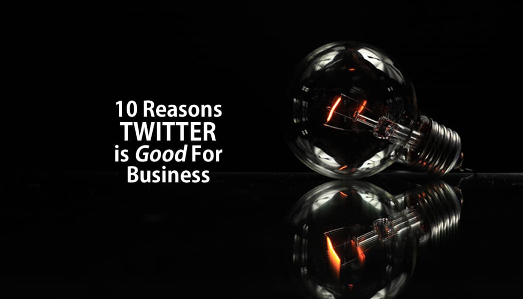 You are currently viewing 10 Reasons Twitter is GOOD for Your Business