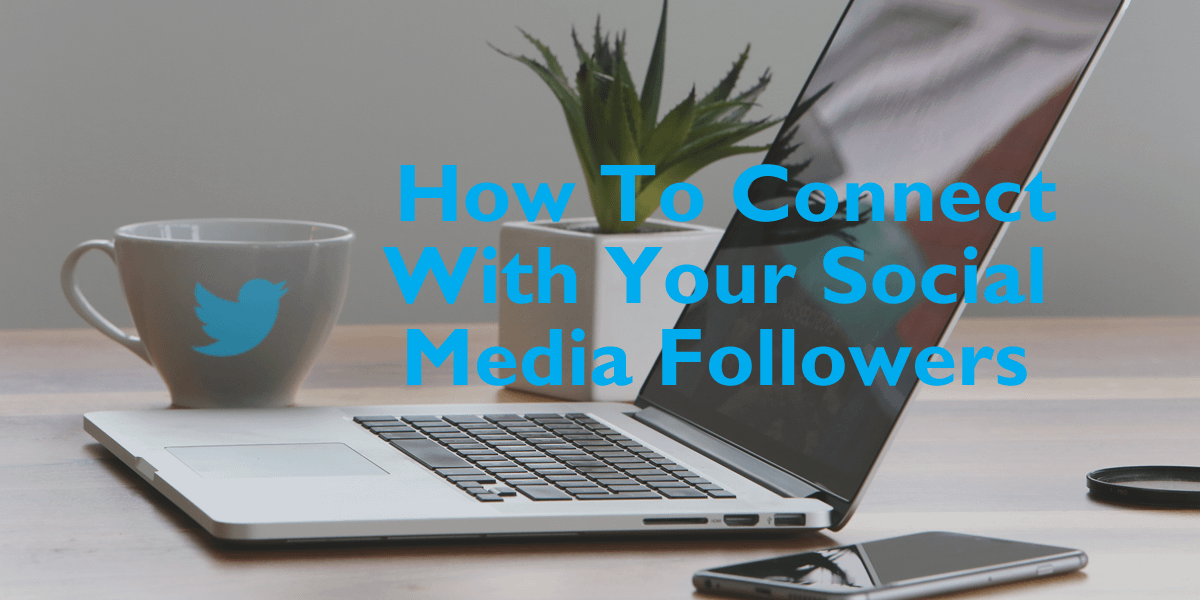 You are currently viewing How To Connect With Your Social Media Followers
