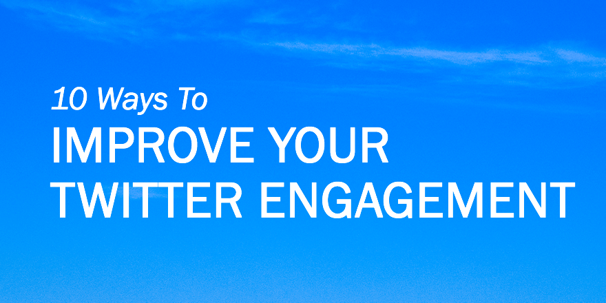 You are currently viewing 10 Ways to Improve Your Twitter Engagement
