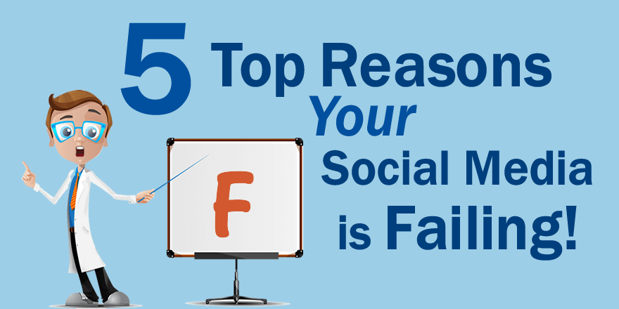 You are currently viewing Top 5 Reasons Your Social Media is Failing